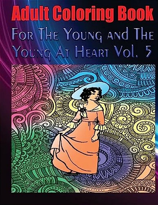Adult Coloring Book For The Young And The Young At Heart Vol. 5: Mandala Coloring Book-..