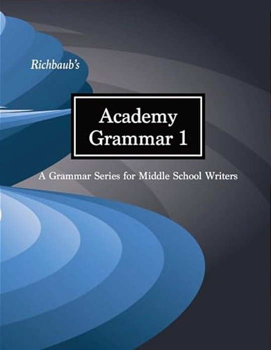 Richbaub's Academy Grammar 1: A Grammar Series For Middle School Writers-..