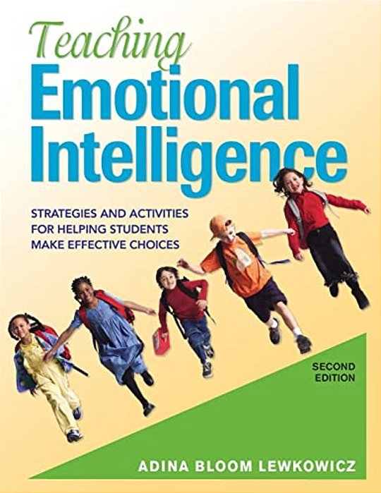Teaching Emotional Intelligence: Strategies And Activities For Helping Students Make Effective Choices-..