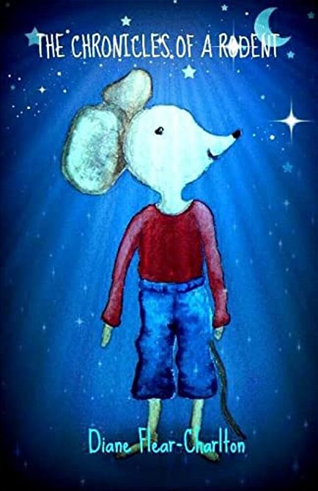 The Chronicles Of A Rodent: The Adventures Of A Dear Little Mouse-..