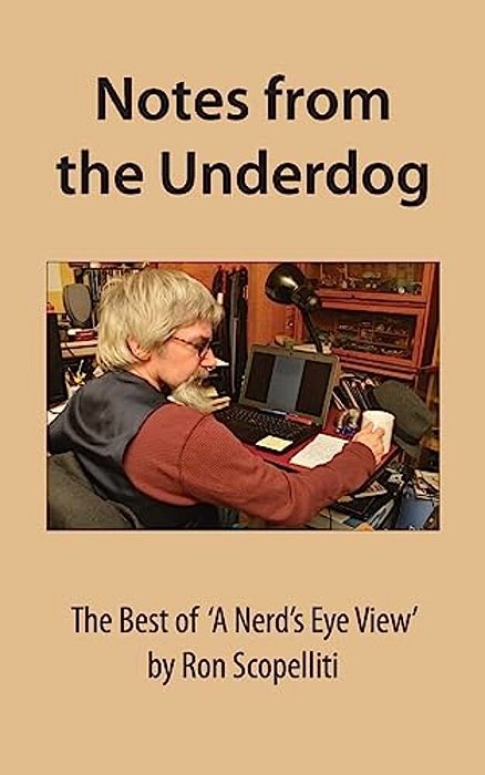 Notes From The Underdog: The Best Of 'A Nerd's Eye View' By Ron Scopelliti-..