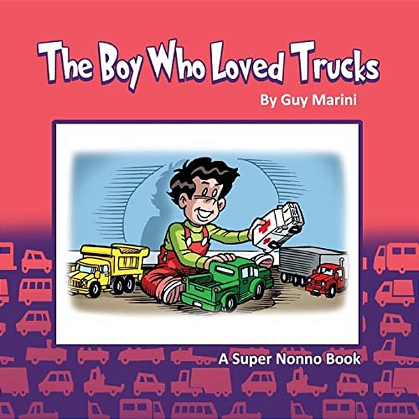 The Boy Who Loved Trucks: Inspired By Matthew-..