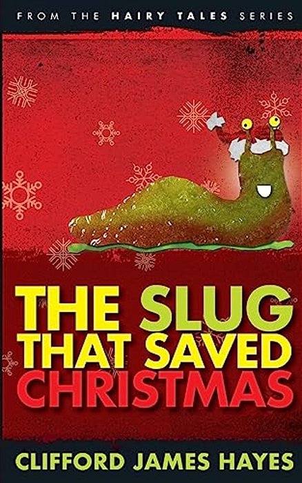 The Slug That Saved Christmas (Expanded Edition): From The Hairy Tales Series-..