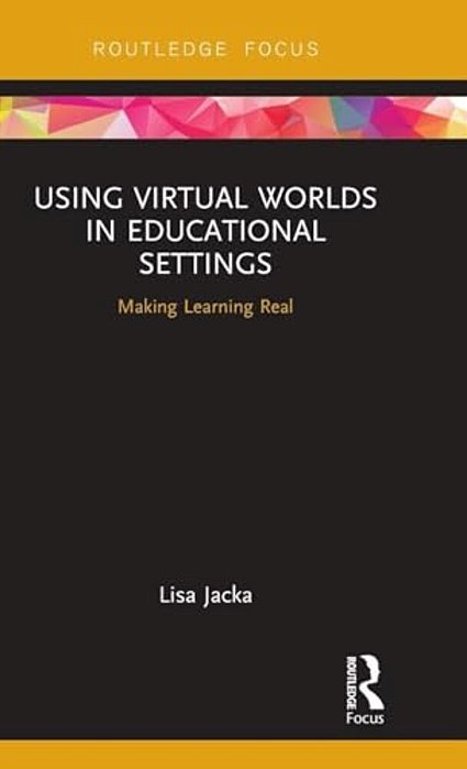 Using Virtual Worlds In Educational Settings: Making Learning Real-..