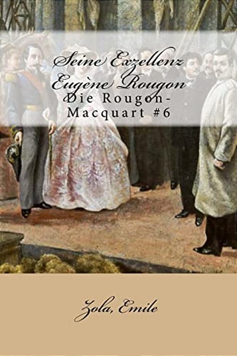 Seine Exzellenz Eugène Rougon: Die Rougon-Macquart #6-..