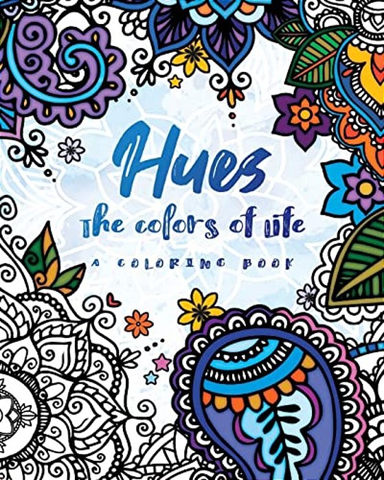 Hues: The Colors Of Life: A Coloring Book-..