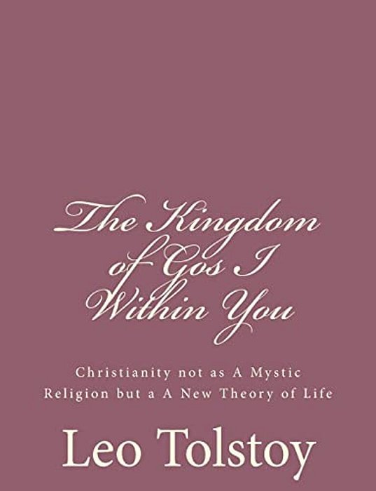The Kingdom Of God I Within You: Christianity Not As A Mystic Religion But A A New Theory Of Life-..