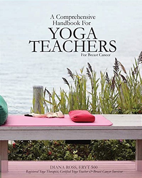A Comprehensive Handbook For Yoga Teachers For Breast Cancer-..