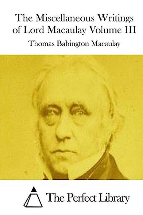The Miscellaneous Writings Of Lord Macaulay Volume III-..