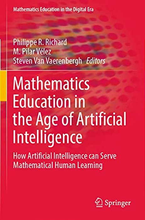 Mathematics Education In The Age Of Artificial Intelligence: How Artificial Intelligence Can Serve Mathematical Human Learning-..