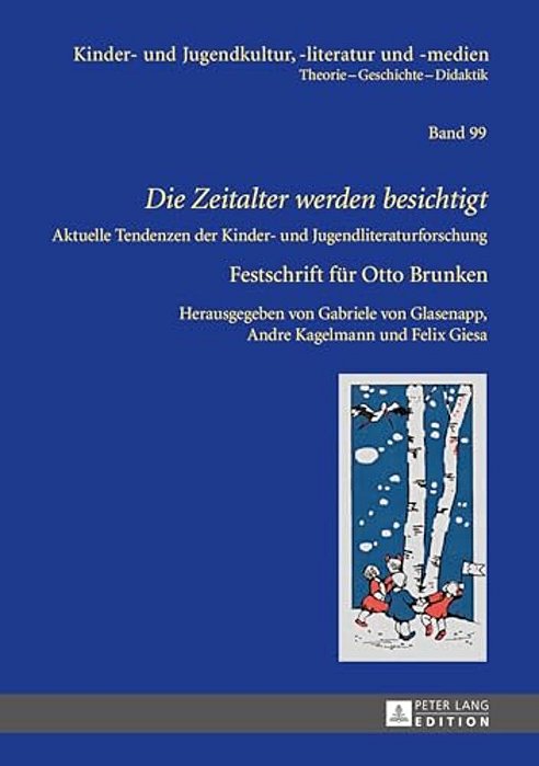 Die Zeitalter Werden Besichtigt: Aktuelle Tendenzen Der Kinder- Und Jugendliteraturforschung - Festschrift Fuer Otto Brunken-..