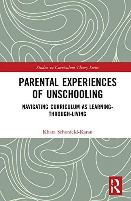 Parental Experiences Of Unschooling: Navigating Curriculum As Learning-Through-living-..