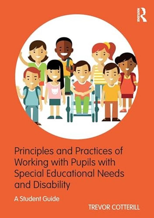 Principles And Practices Of Working With Pupils With Special Educational Needs And Disability: A Student Guide-..