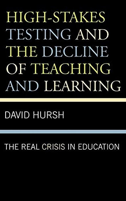 High-Stakes Testing And The Decline Of Teaching And Learning: The Real Crisis In Education-..