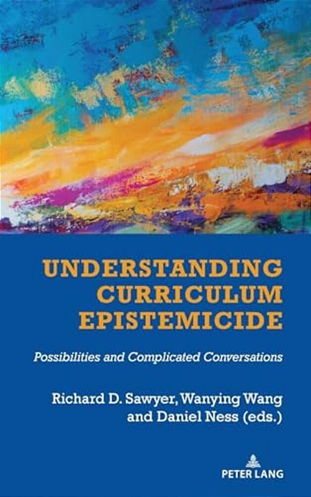 Understanding Curriculum Epistemicide: Possibilities And Complicated Conversations-..