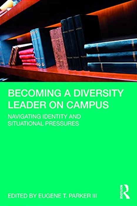 Becoming A Diversity Leader On Campus: Navigating Identity And Situational Pressures-..