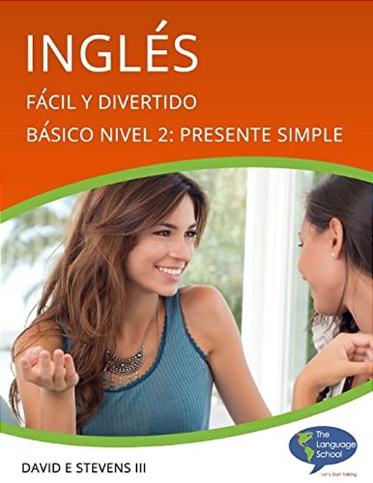 Inglés: Fácil Y Divertido Básico Nivel 2: Presente Simple: English: Easy And Fun Beginners Level 2: Simple Present-..