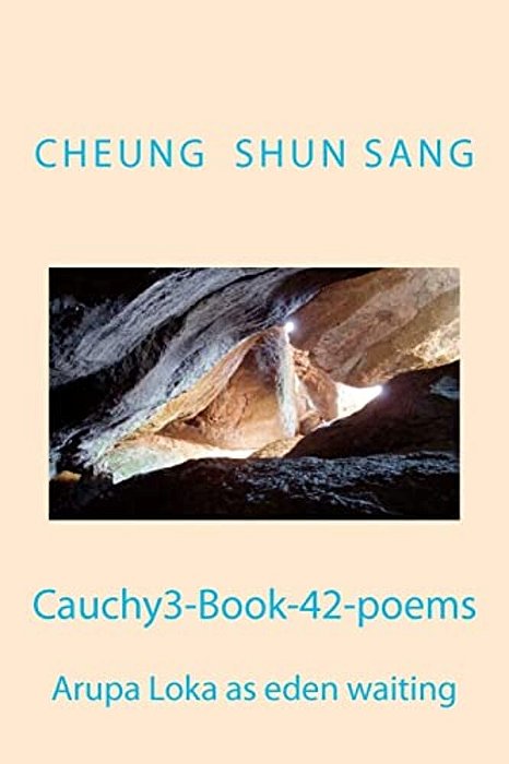 Cauchy3-Book-42-poems: Arupa Loka As Eden Waiting-..