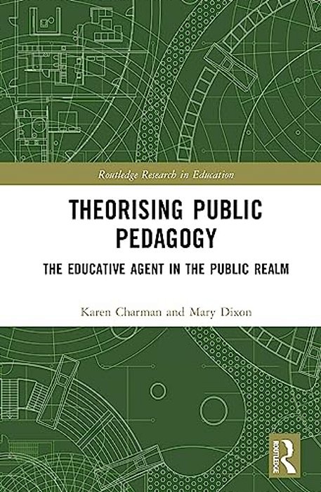 Theorising Public Pedagogy: The Educative Agent In The Public Realm-..