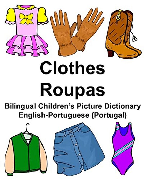 English-Portuguese (Portugal) Clothes/Roupas Bilingual Children's Picture Dictionary-..