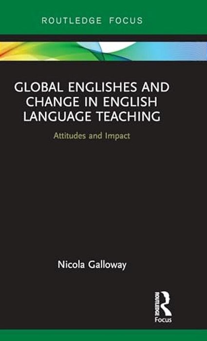 Global Englishes And Change In English Language Teaching: Attitudes And Impact-..