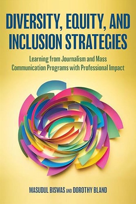 Diversity, Equity, And Inclusion Strategies: Learning From Journalism And Mass Communication Programs With Professional Impact-..