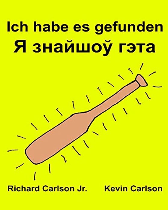 Ich Habe ES Gefunden: Ein Bilderbuch Für Kinder Deutsch-Belarussisch (Zweisprachige Ausgabe) (Www. Rich. Center)-..