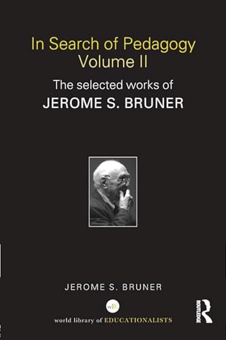 In Search Of Pedagogy, Volume II: The Selected Works Of Jerome S. Bruner-..