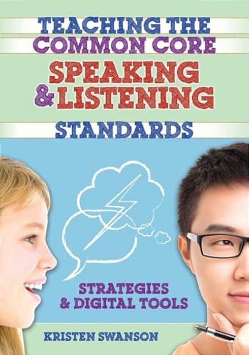 Teaching The Common Core Speaking And Listening Standards: Strategies And Digital Tools-..