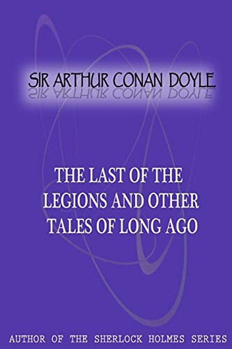 The Last Of The Legions And Other Tales Of Long Ago-..