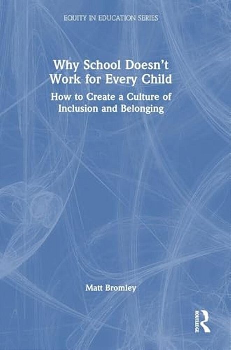 Why School Doesn't Work For Every Child: How To Create A Culture Of Inclusion And Belonging-..