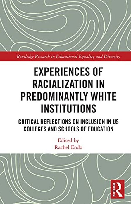 Experiences Of Racialization In Predominantly White Institutions: Critical Reflections On Inclusion In US Colleges And Schools Of Education-..