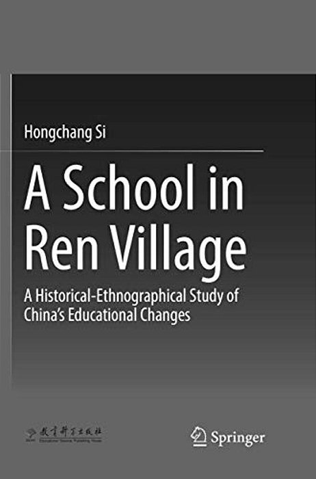 A School In Ren Village: A Historical-Ethnographical Study Of China's Educational Changes-..
