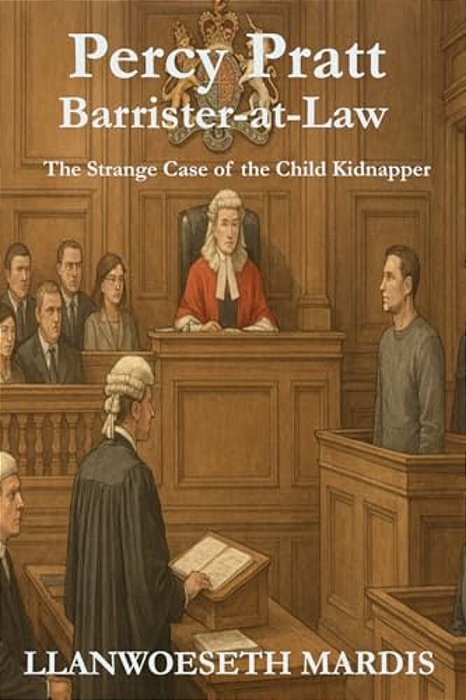 Percy Pratt - Barrister-At-law: The Strange Case Of The Child Kidnapper-..
