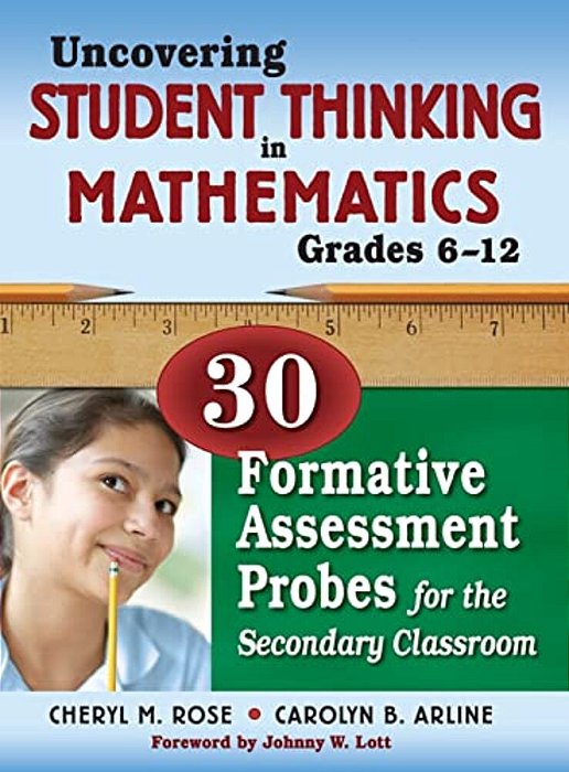 Uncovering Student Thinking In Mathematics, Grades 6-12: 30 Formative Assessment Probes For The Secondary Classroom-..