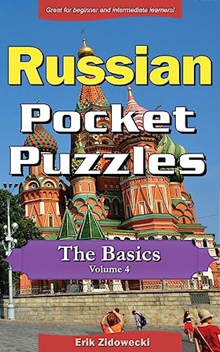 Russian Pocket Puzzles - The Basics - Volume 4: A Collection Of Puzzles And Quizzes To Aid Your Language Learning-..