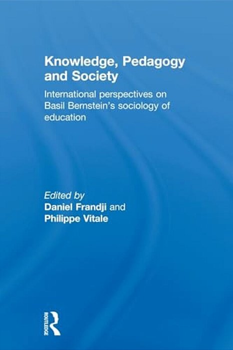 Knowledge, Pedagogy And Society: International Perspectives On Basil Bernstein's Sociology Of Education-..