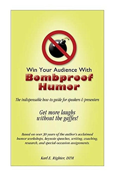 Win Your Audience With Bombproof Humor: The Definitive Guide For Speakers & Presenters-..