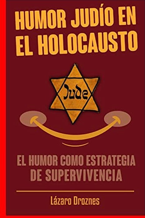 Humor Judio En El Holocausto: El Humor Como Estrategia De Supervivencia-..
