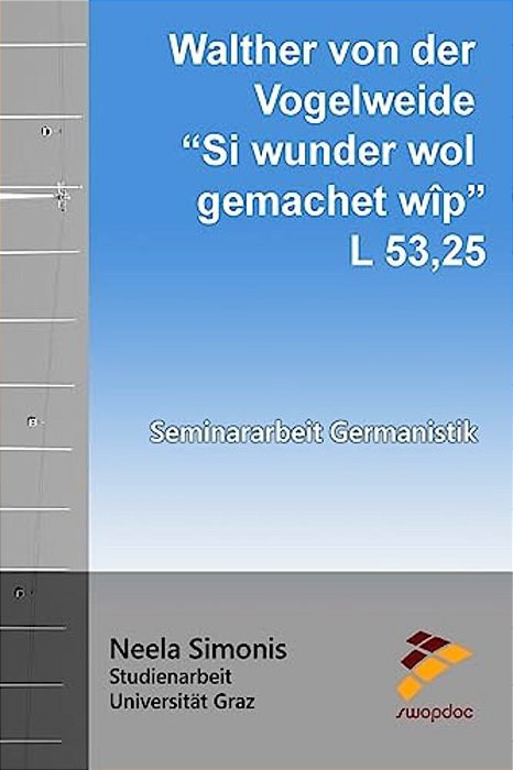 Walther Von Der Vogelweide - Si Wunder Wol Gemachet Wîp: L 53,25-..