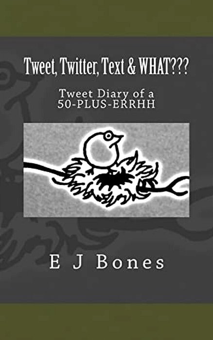Tweet, Twitter, Text, & What: A Tweet Diary Of A 50-Plus-errrh-..