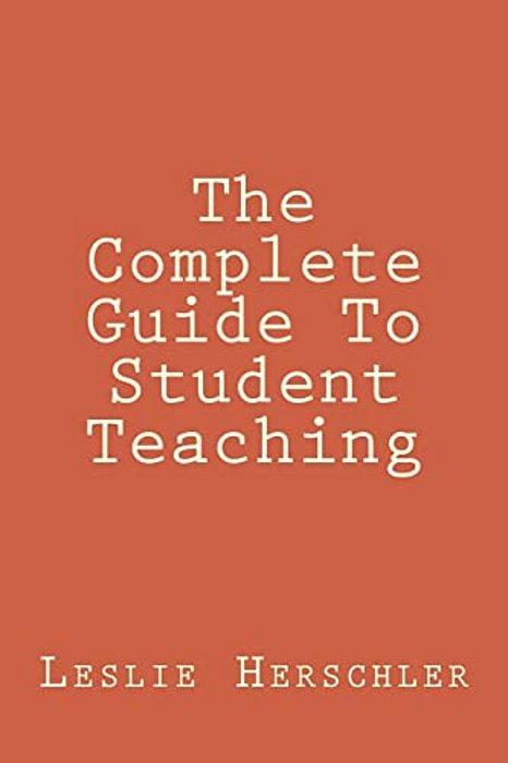 The Complete Guide To Student Teaching-..