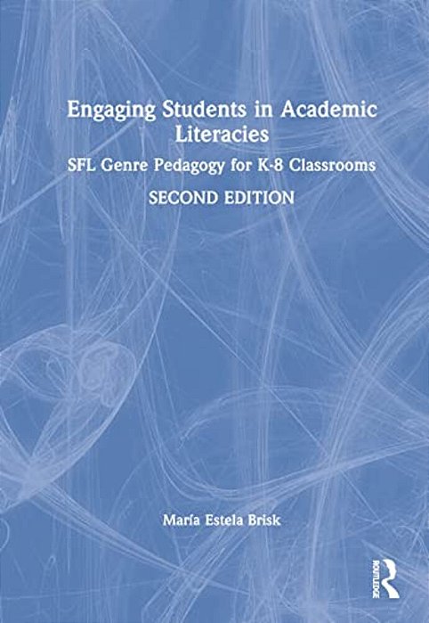 Engaging Students In Academic Literacies: Sfl Genre Pedagogy For K-8 Classrooms-..