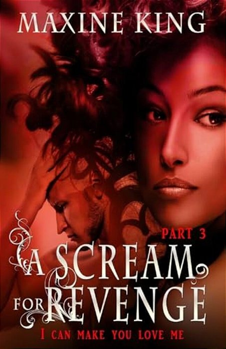 A Scream For Revenge Part 3: I Can Make You Love Me-..