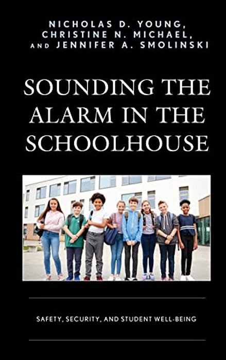 Sounding The Alarm In The Schoolhouse: Safety, Security, And Student Well-Being-..