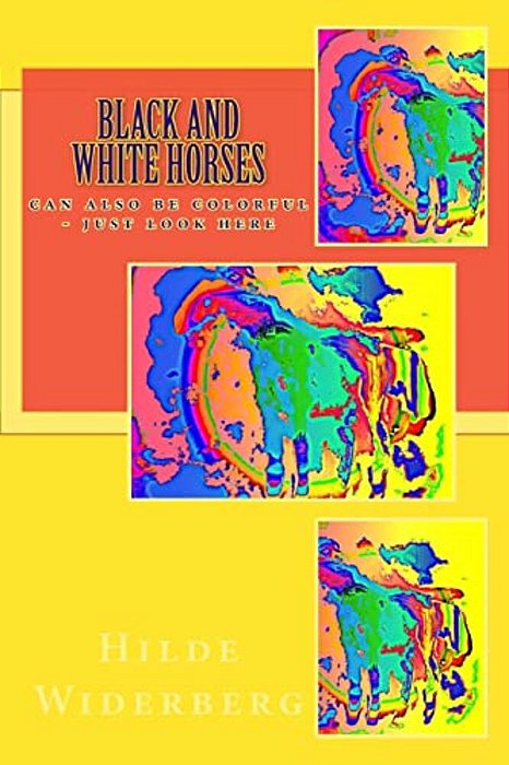 Black And White Horses: Can Also Be Colorful - Just Look Here-..