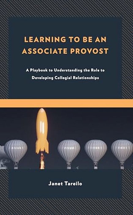 Learning To Be An Associate Provost: A Playbook To Understanding The Role To Developing Collegial Relationships-..