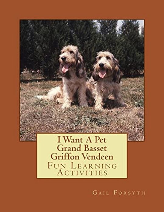I Want A Pet Grand Basset Griffon Vendeen: Fun Learning Activities-..
