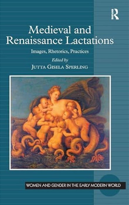 Medieval And Renaissance Lactations: Images, Rhetorics, Practices-..