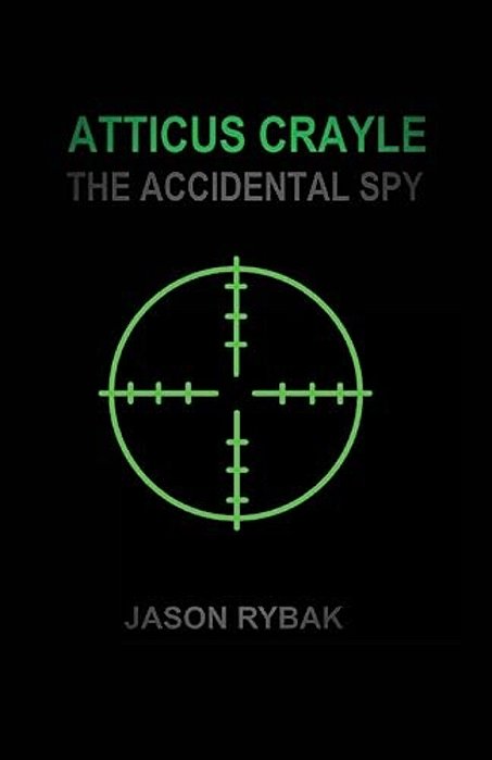 Atticus Crayle: The Accidental Spy-..
